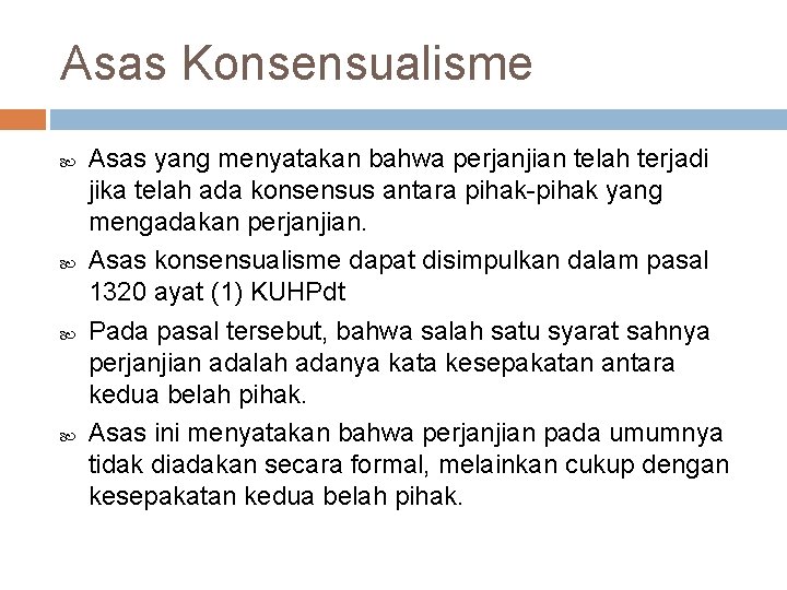 Asas Konsensualisme Asas yang menyatakan bahwa perjanjian telah terjadi jika telah ada konsensus antara