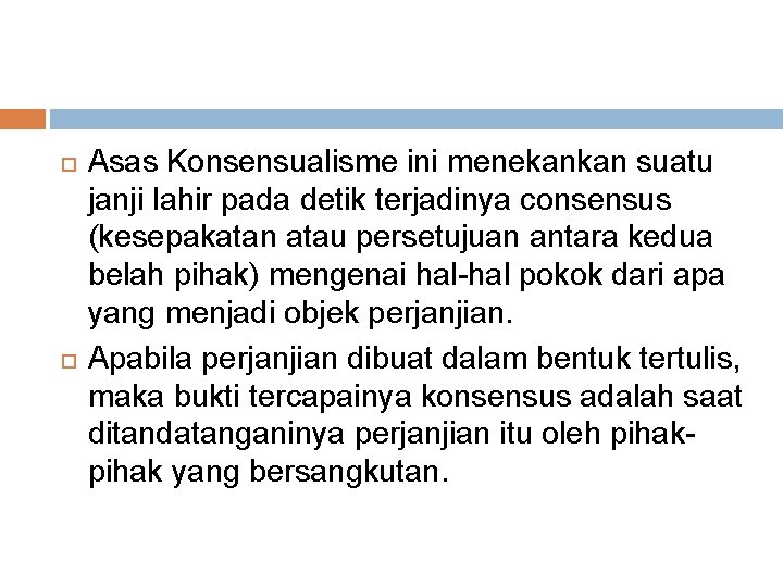  Asas Konsensualisme ini menekankan suatu janji lahir pada detik terjadinya consensus (kesepakatan atau