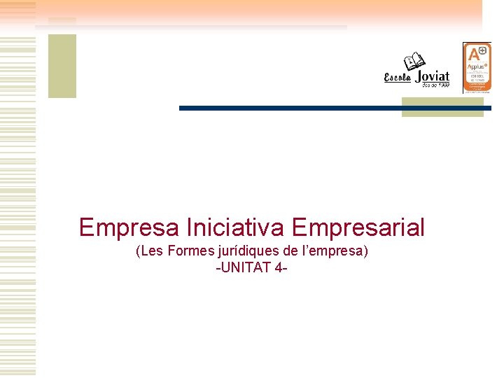 Empresa Iniciativa Empresarial (Les Formes jurídiques de l’empresa) -UNITAT 4 - 