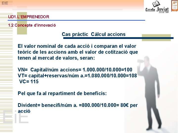 EIE UD 1. L’EMPRENEDOR 1. 2 Concepte d’innovació Cas pràctic Càlcul accions El valor