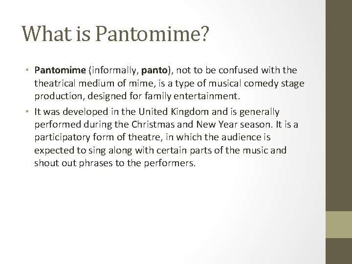 What is Pantomime? • Pantomime (informally, panto), not to be confused with theatrical medium