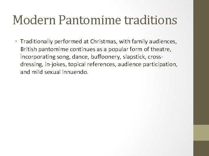 Modern Pantomime traditions • Traditionally performed at Christmas, with family audiences, British pantomime continues