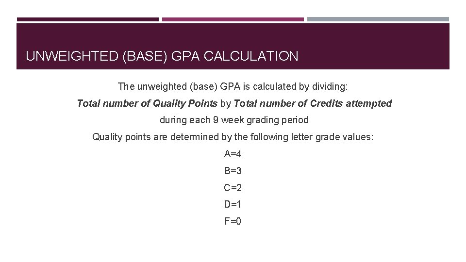 UNWEIGHTED (BASE) GPA CALCULATION The unweighted (base) GPA is calculated by dividing: Total number