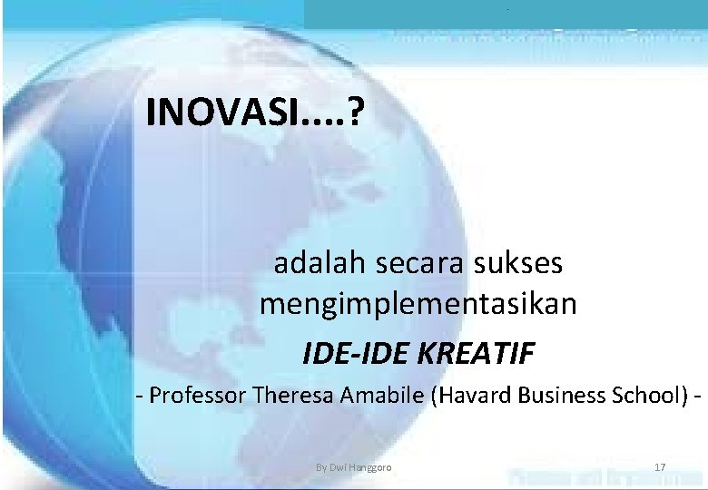 . INOVASI. . ? adalah secara sukses mengimplementasikan IDE-IDE KREATIF - Professor Theresa Amabile