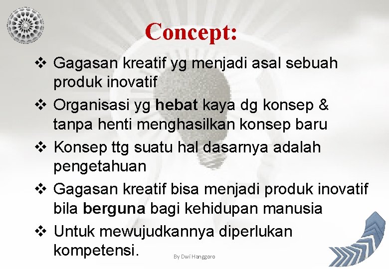 Concept: v Gagasan kreatif yg menjadi asal sebuah produk inovatif v Organisasi yg hebat