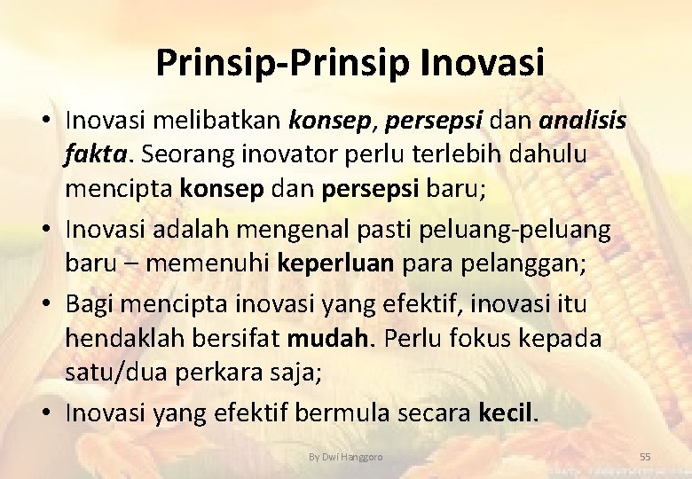 Prinsip-Prinsip Inovasi • Inovasi melibatkan konsep, persepsi dan analisis fakta. Seorang inovator perlu terlebih