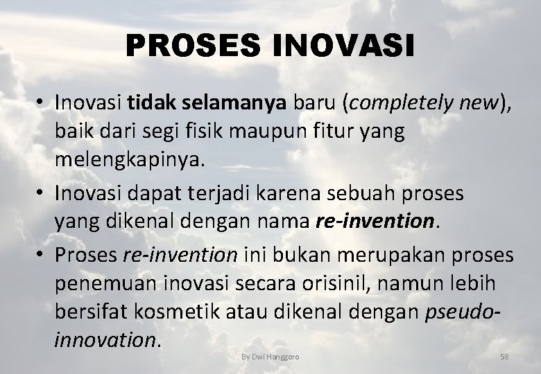 PROSES INOVASI • Inovasi tidak selamanya baru (completely new), baik dari segi fisik maupun