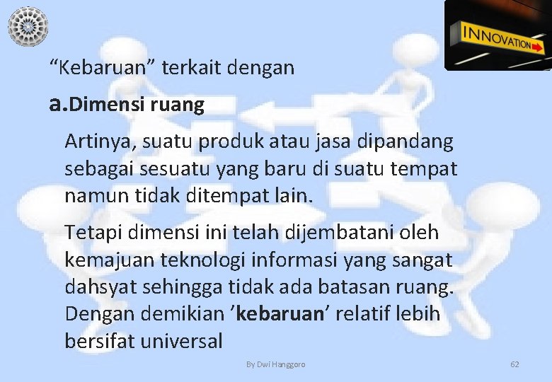 “Kebaruan” terkait dengan a. Dimensi ruang Artinya, suatu produk atau jasa dipandang sebagai sesuatu