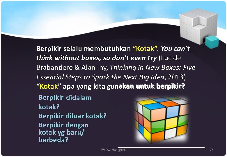 Berpikir selalu membutuhkan “Kotak”. You can’t think without boxes, so don’t even try (Luc