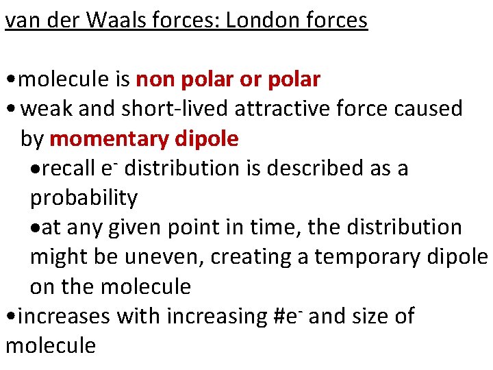 van der Waals forces: London forces • molecule is non polar or polar •