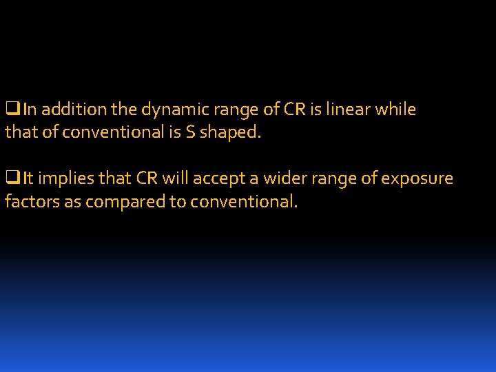 q. In addition the dynamic range of CR is linear while that of conventional