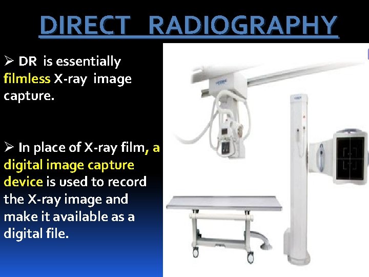 DIRECT RADIOGRAPHY Ø DR is essentially filmless X-ray image capture. Ø In place of