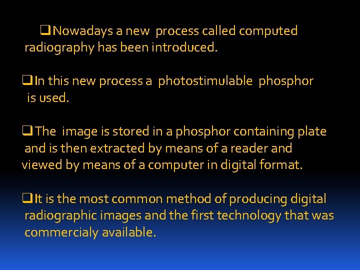 q. Nowadays a new process called computed radiography has been introduced. q. In this