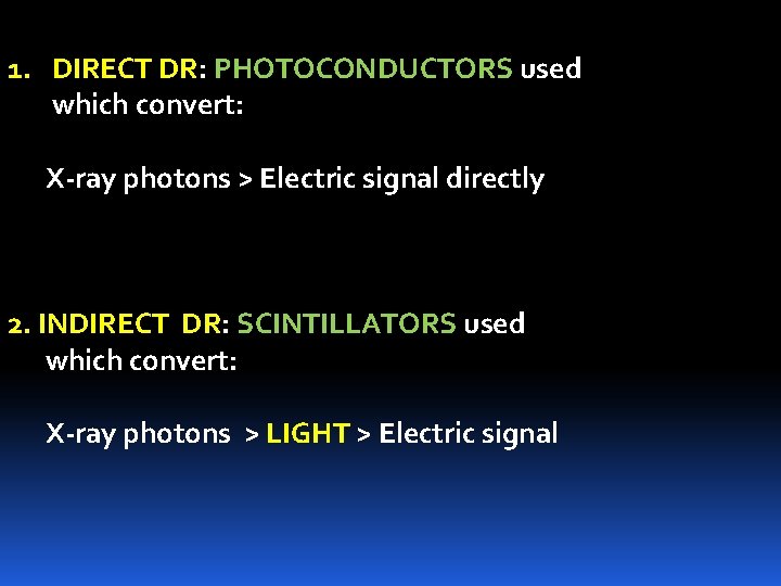 1. DIRECT DR: PHOTOCONDUCTORS used which convert: X-ray photons > Electric signal directly 2.