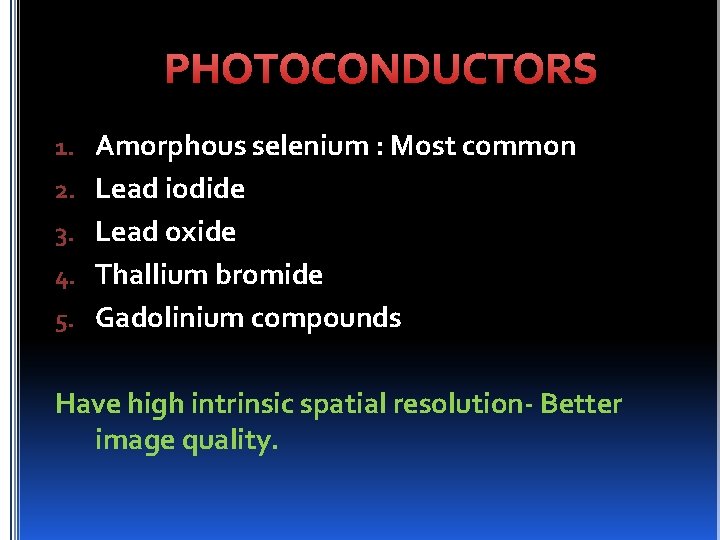PHOTOCONDUCTORS 1. Amorphous selenium : Most common 2. Lead iodide 3. Lead oxide 4.