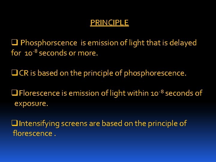 PRINCIPLE q Phosphorscence is emission of light that is delayed for 10 -8 seconds