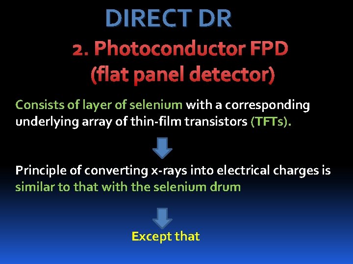 DIRECT DR 2. Photoconductor FPD (flat panel detector) Consists of layer of selenium with