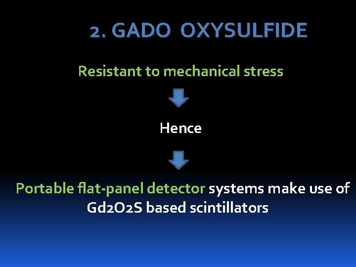 2. GADO OXYSULFIDE Resistant to mechanical stress Hence Portable flat-panel detector systems make use
