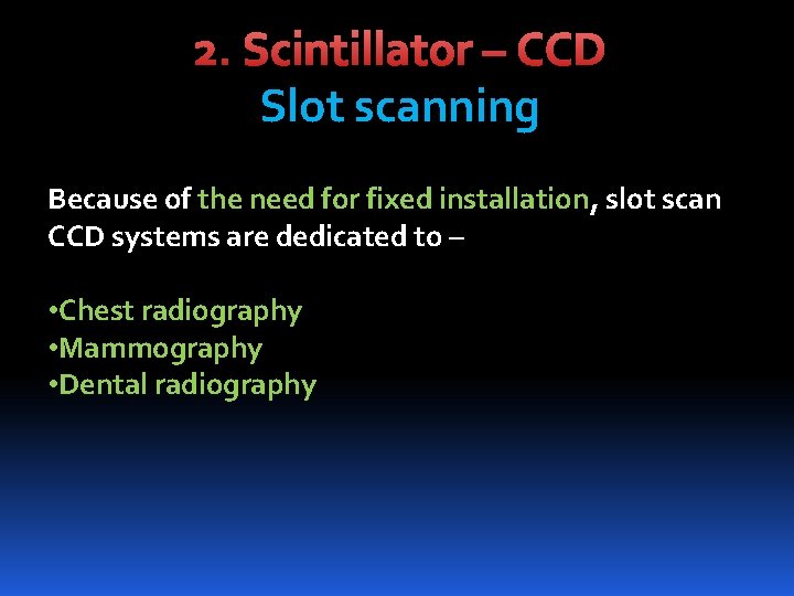 2. Scintillator – CCD Slot scanning Because of the need for fixed installation, slot