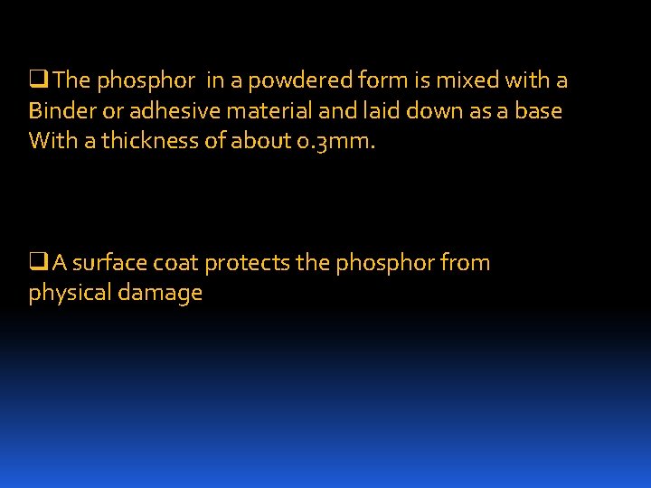 q. The phosphor in a powdered form is mixed with a Binder or adhesive