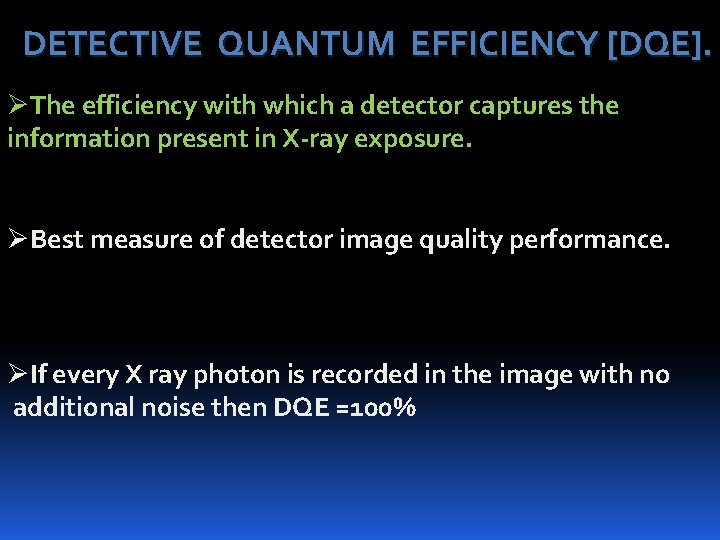 DETECTIVE QUANTUM EFFICIENCY [DQE]. ØThe efficiency with which a detector captures the information present