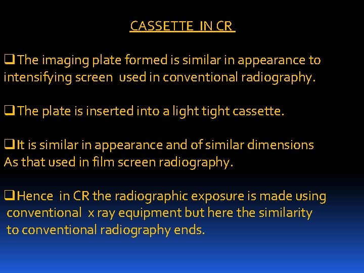 CASSETTE IN CR q. The imaging plate formed is similar in appearance to intensifying