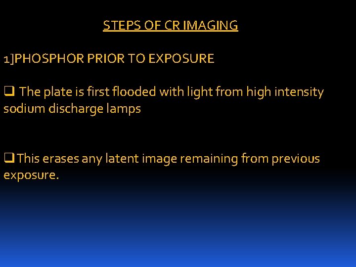 STEPS OF CR IMAGING 1]PHOSPHOR PRIOR TO EXPOSURE q The plate is first flooded