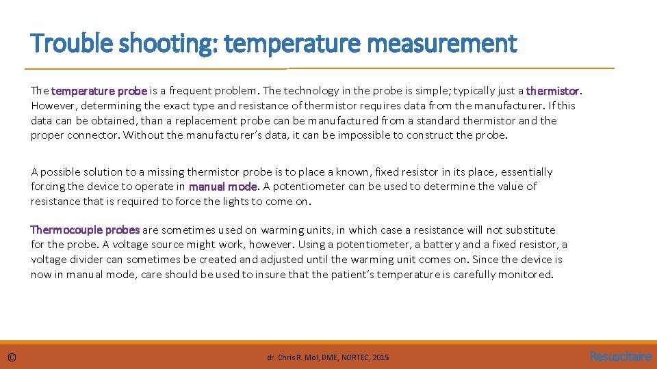 Trouble shooting: temperature measurement The temperature probe is a frequent problem. The technology in