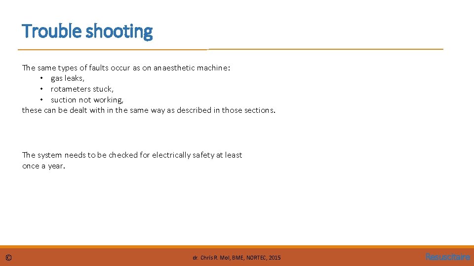 Trouble shooting The same types of faults occur as on anaesthetic machine: • gas