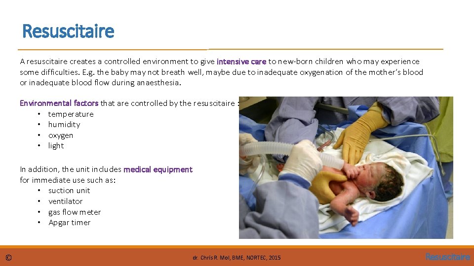 Resuscitaire A resuscitaire creates a controlled environment to give intensive care to new-born children