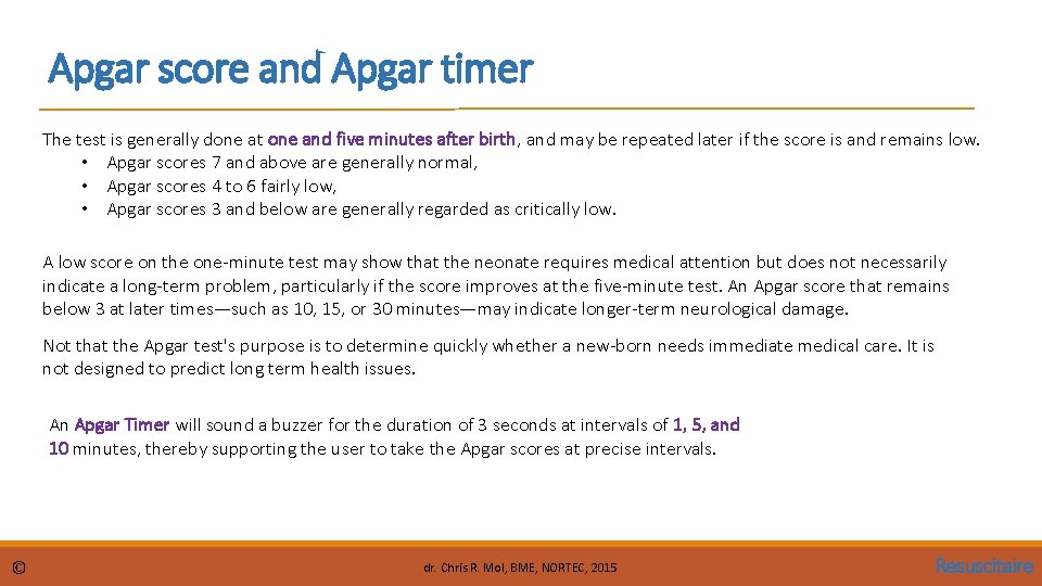 Apgar score and Apgar timer The test is generally done at one and five