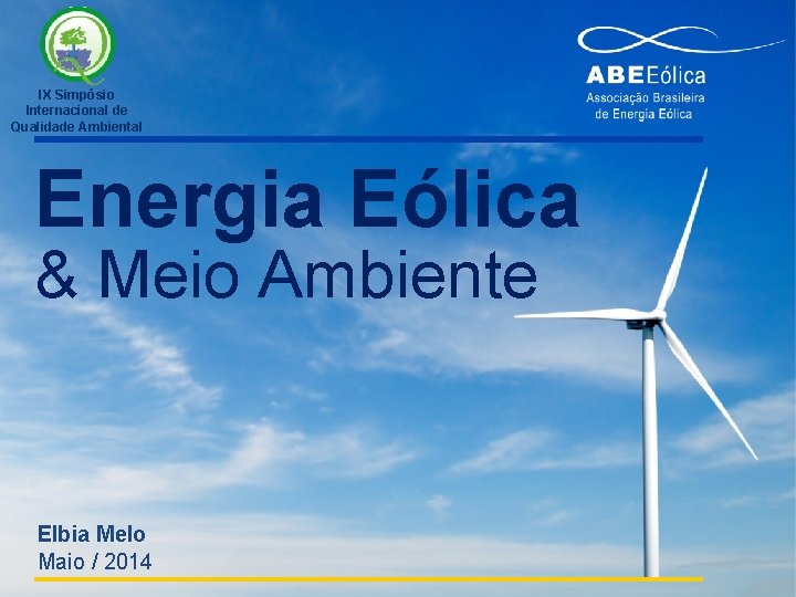 IX Simpósio Internacional de Qualidade Ambiental Energia Eólica & Meio Ambiente Elbia Melo Maio