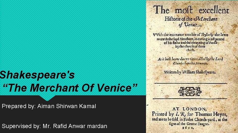Shakespeare's “The Merchant Of Venice” Prepared by: Aiman Shirwan Kamal Supervised by: Mr. Rafid
