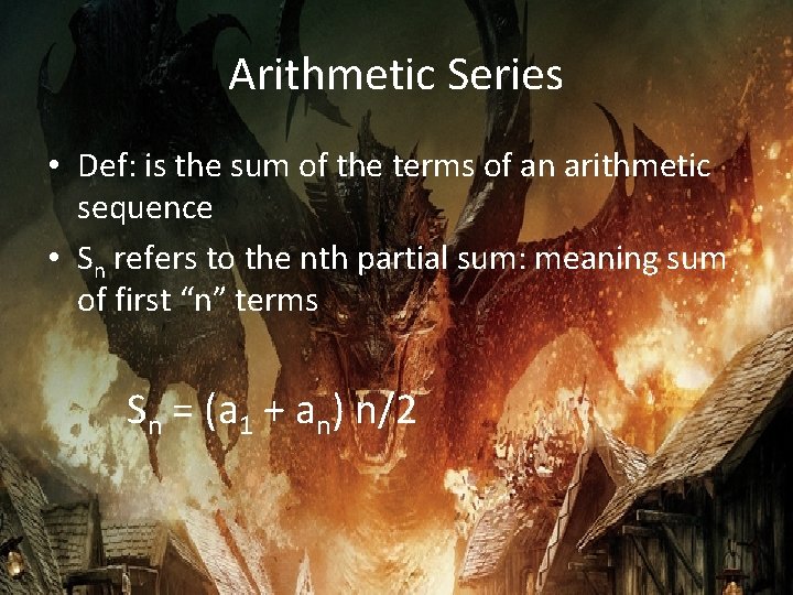 Arithmetic Series • Def: is the sum of the terms of an arithmetic sequence
