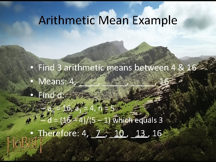 Arithmetic Mean Example • Find 3 arithmetic means between 4 & 16 • Means: