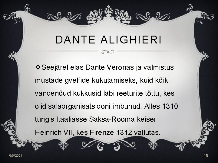 DANTE ALIGHIERI v. Seejärel elas Dante Veronas ja valmistus mustade gvelfide kukutamiseks, kuid kõik