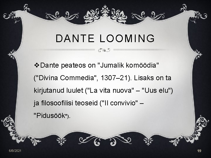 DANTE LOOMING v. Dante peateos on "Jumalik komöödia" ("Divina Commedia", 1307– 21). Lisaks on