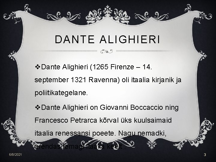DANTE ALIGHIERI v. Dante Alighieri (1265 Firenze – 14. september 1321 Ravenna) oli itaalia