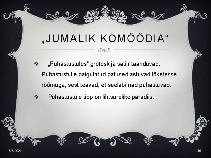 „JUMALIK KOMÖÖDIA“ v „Puhastustules“ grotesk ja satiir taanduvad. Puhastustulle paigutatud patused astuvad lõketesse rõõmuga,