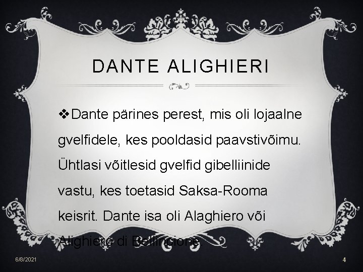 DANTE ALIGHIERI v. Dante pärines perest, mis oli lojaalne gvelfidele, kes pooldasid paavstivõimu. Ühtlasi