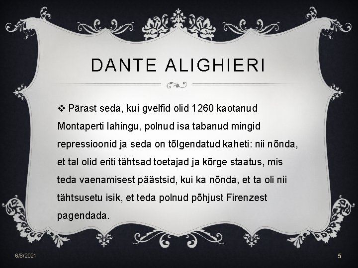 DANTE ALIGHIERI v Pärast seda, kui gvelfid olid 1260 kaotanud Montaperti lahingu, polnud isa