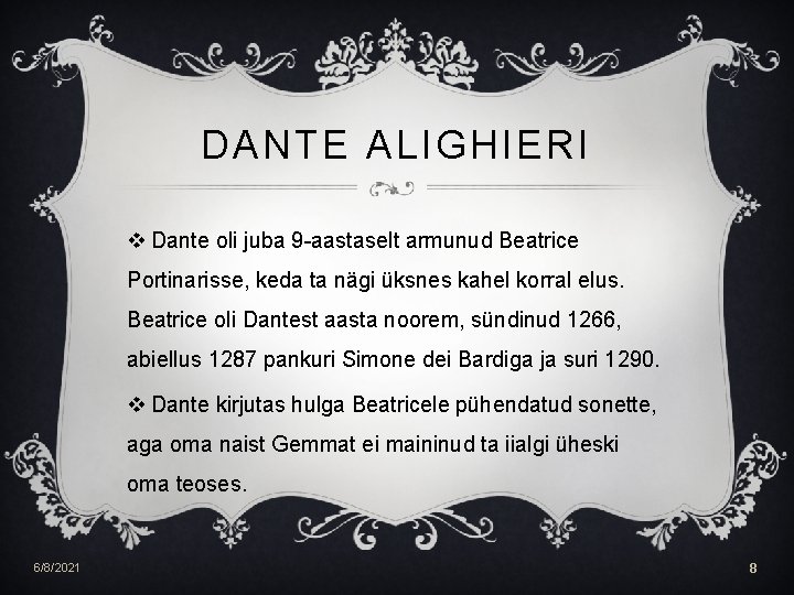 DANTE ALIGHIERI v Dante oli juba 9 -aastaselt armunud Beatrice Portinarisse, keda ta nägi