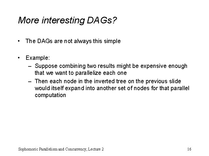 More interesting DAGs? • The DAGs are not always this simple • Example: –
