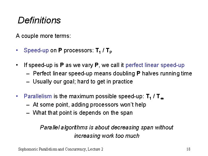 Definitions A couple more terms: • Speed-up on P processors: T 1 / TP