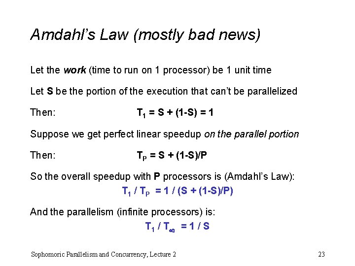 Amdahl’s Law (mostly bad news) Let the work (time to run on 1 processor)