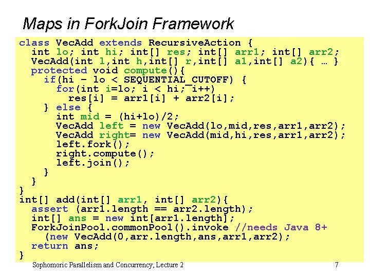 Maps in Fork. Join Framework class Vec. Add extends Recursive. Action { int lo;
