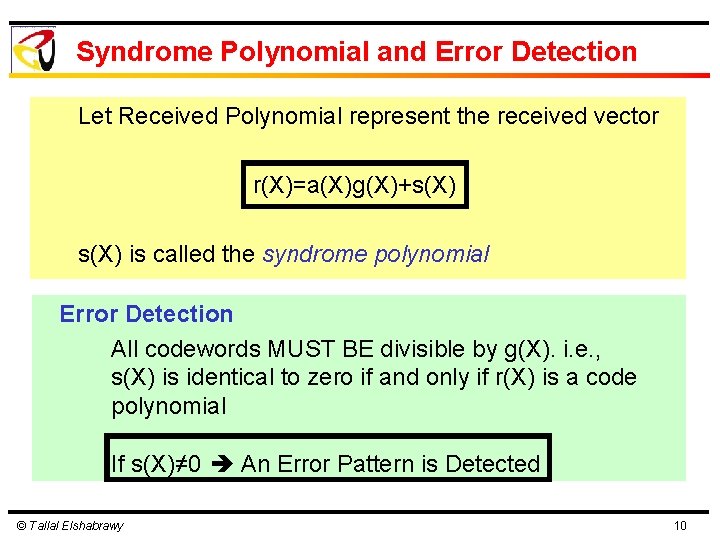 Syndrome Polynomial and Error Detection Let Received Polynomial represent the received vector r(X)=a(X)g(X)+s(X) is