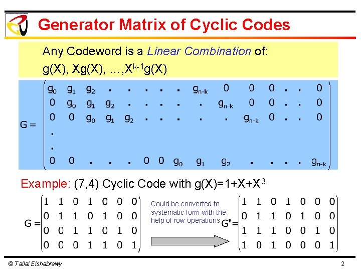 Generator Matrix of Cyclic Codes Any Codeword is a Linear Combination of: g(X), Xg(X),