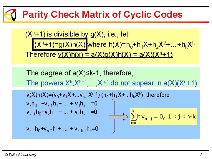 Parity Check Matrix of Cyclic Codes (Xn+1) is divisible by g(X), i. e. ,