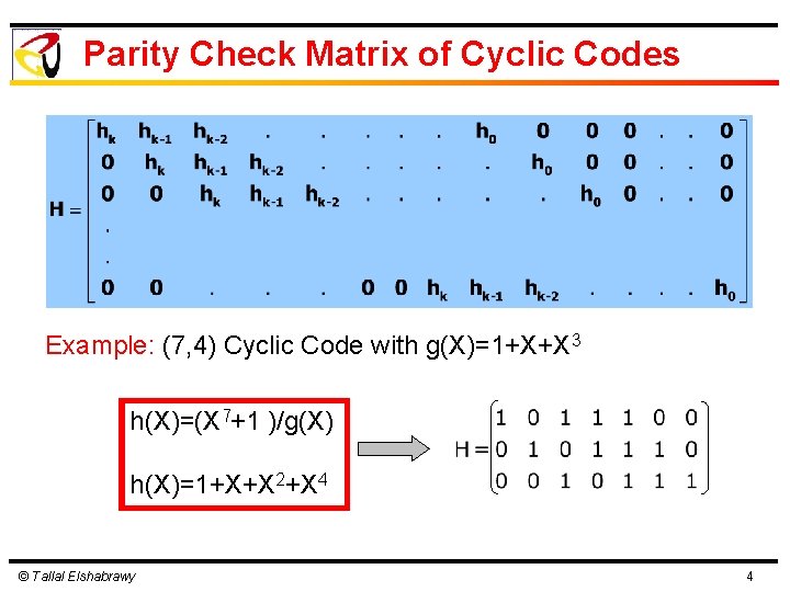 Parity Check Matrix of Cyclic Codes Example: (7, 4) Cyclic Code with g(X)=1+X+X 3